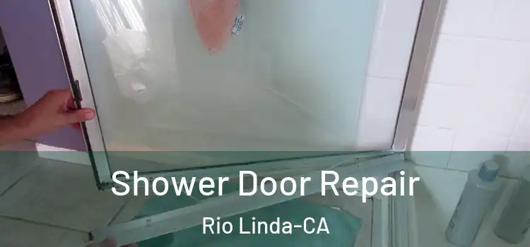  Shower Door Repair Rio Linda-CA